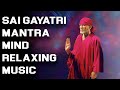 Sai gayatri mantra  mind relaxing music  sai mantra jaap  remove negative energy