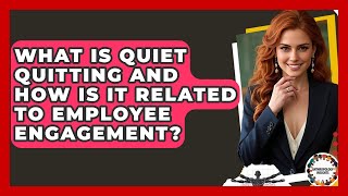 What Is Quiet Quitting And How Is It Related To Employee Engagement? - Anthropology Insights