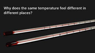 Why does the same temperature feel different in different places?