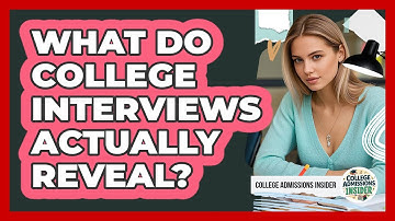What Do College Interviews Actually Reveal? - College Admissions Insider