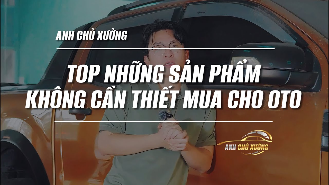 Top những sản phẩm không cần thiết để mua trên Oto