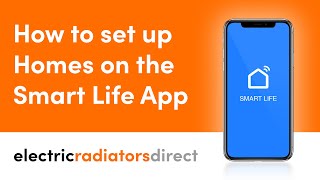 How To Set Up Homes On The Smart Life App | Electric Radiators Direct