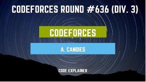 A. Candies || Codeforces Round #636 (Div. 3) || c++ solution