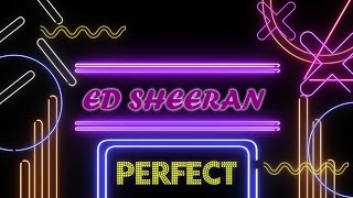 PERFECT - ED SHEERAN [ MUSIC 🎵 LYRICS VIDEO ]