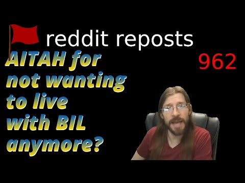 AITAH for not wanting to live with BIL anymore? | 3 Stories | 962