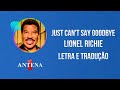 Antena 1 - Lionel Richie - Just Can&#39;t Say Goodbye - Letra e Tradução
