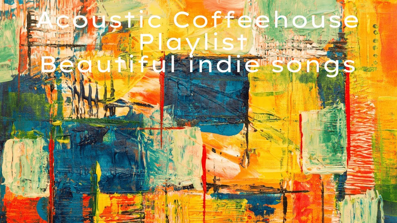 Acoustic Coffehouse Playlist Acoustic coffee house music Beautiful