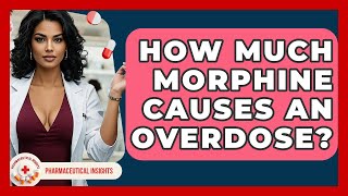 How Much Morphine Causes An Overdose? - Pharmaceutical Insights