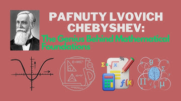 Pafnuty Lvovich Chebyshev: The Genius Behind Mathematical Foundations