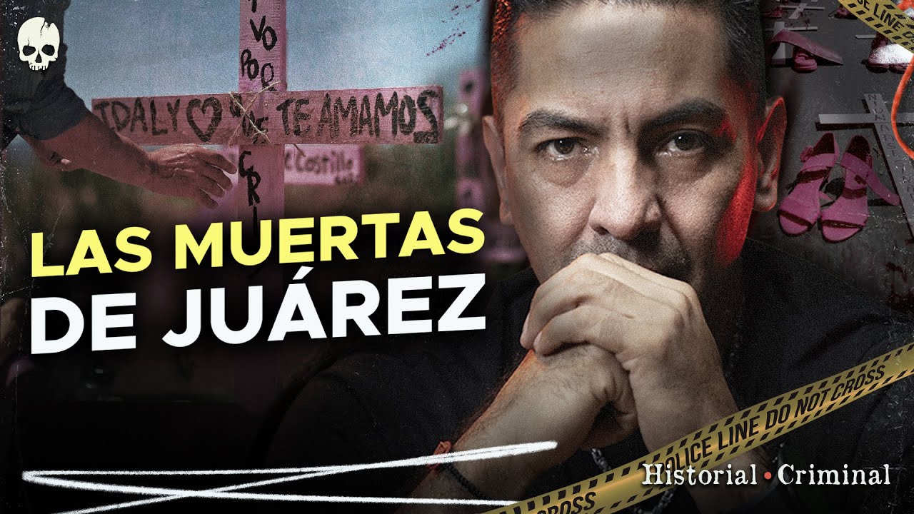 ¿CUÁL ES LA VERDAD DETRÁS DE LAS MUERTAS DE JUÁREZ? | HISTORIAL CRIMINAL 💀