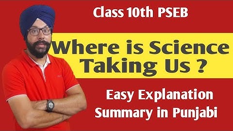 where is science taking us 10th class in punjabi explanation summary class 10 english chapter 2 pseb