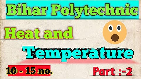 Heat and Temperature | bihar polytechnic Physics VVi question | bihar polytechnic vvi question 2021