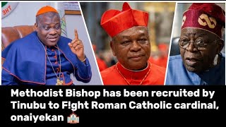 Methodist Bishop has been recruited by Tinubu to F!ght Roman Catholic cardinal onaiyekan.. ⛪😂