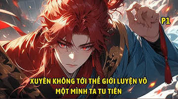 P1- Xuyên không tới thế giới luyện võ một mình ta tu tiên.