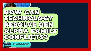How Can Technology Resolve Gen Alpha Family Conflicts? - Gen Alpha Adventures