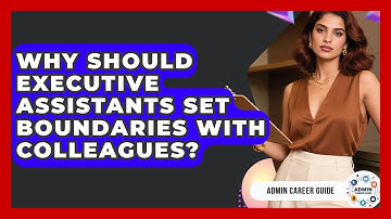 Why Should Executive Assistants Set Boundaries With Colleagues? - Admin Career Guide
