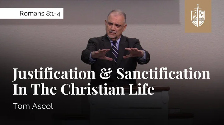 Justification and Sanctification in the Christian Life - Romans 8:1-4 | Tom Ascol