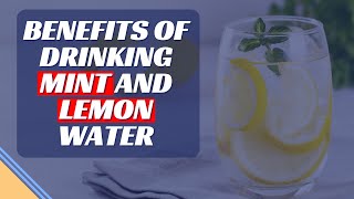 Benefits of drinking mint and lemon water