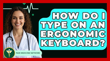 How Do I Type On An Ergonomic Keyboard? - Pain Medicine Network