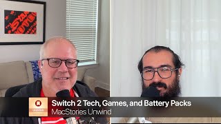 Switch 2 Tech, Games, and Battery Packs | MacStories Unwind