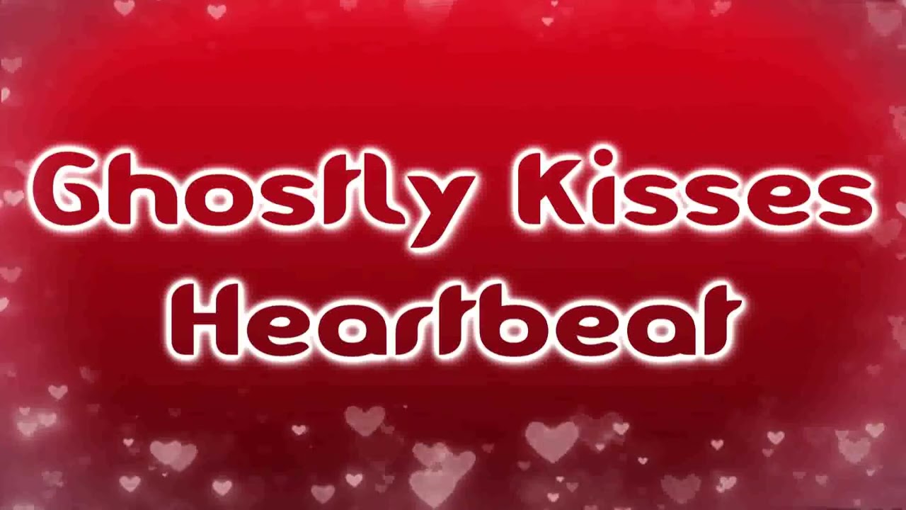Ghostly Kisses - Heartbeat [Lyrics on screen]
