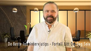 De Beste Jobbintervjutips - Fortell Litt Om Deg Selv