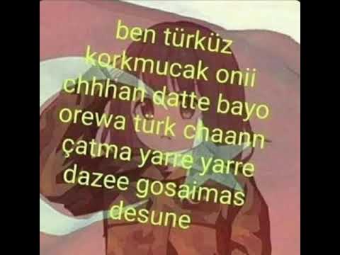 ben türküz korkmucan oni ehhhan datte bayo orewa türk chaann çatma yarre yarre dazee gosaimas desune