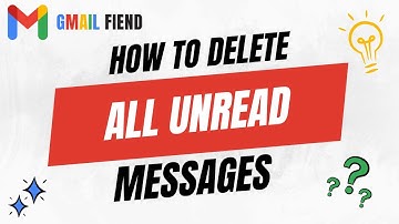 How to Delete All Unread Emails | Gmail Fiend 2022
