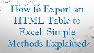How to Export an HTML Table to Excel: Simple Methods Explained