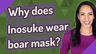 Why does Inosuke wear boar mask?