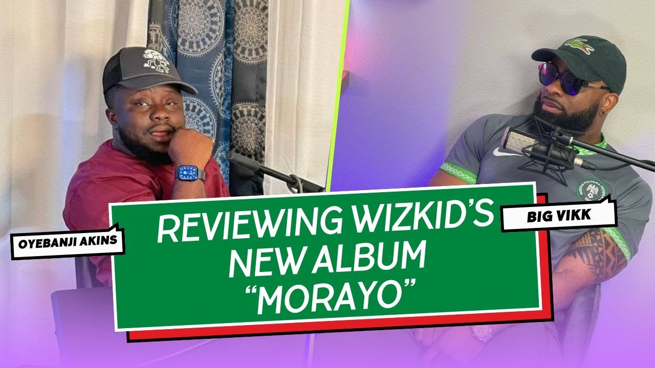 Reviewing Wizkid s New Album Morayo CTDA MEDIA CTDAMONGBLACKS YouTube