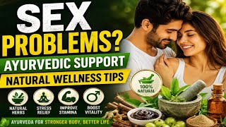 Sex Problems? Ayurvedic Treatment & Natural Wellness Tips