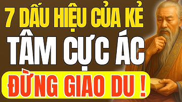 Cổ Nhân Dạy - Người Có 7 Dấu Hiệu Này, Tâm Cực Ác Tránh Xa Càng Sớm Càng Tốt | Triết Lý Cuộc Sống