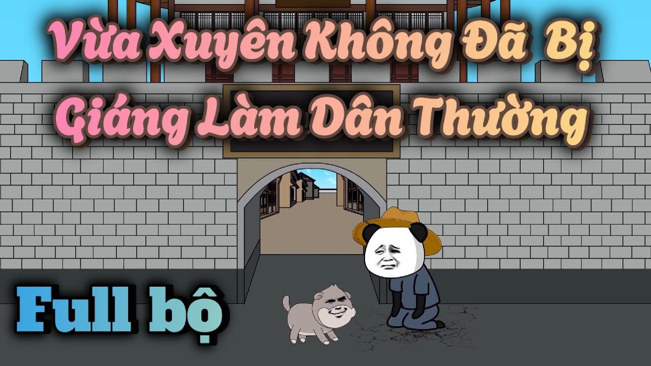 Full Bộ: Vừa Xuyên Không Đã Bị Giáng Làm Dân Thường | Hà Nhân Xuyên Không - youtube