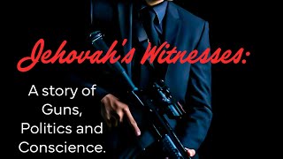 A Jehovah’s Witness story about a political group + Guns= was your Bible trained conscience wrong?