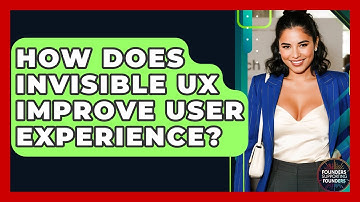 How Does Invisible UX Improve User Experience? - Founders Supporting Founders