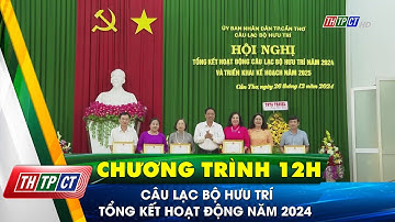 Câu lạc bộ Hưu trí tổng kết hoạt động năm 2024 | Cần Thơ TV