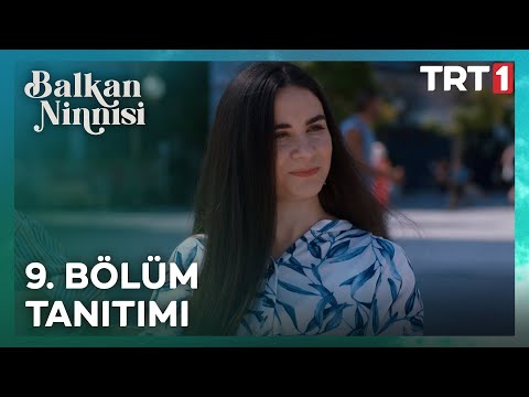 Balkan Ninnisi I 9. Bölüm Tanıtımı