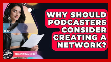 Why Should Podcasters Consider Creating A Network? - Modern Podcaster Hub