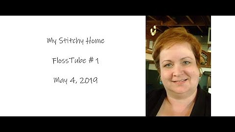 FlossTube #1 - May 4, 2019 - Intro, finishes, WIPs, and future plans