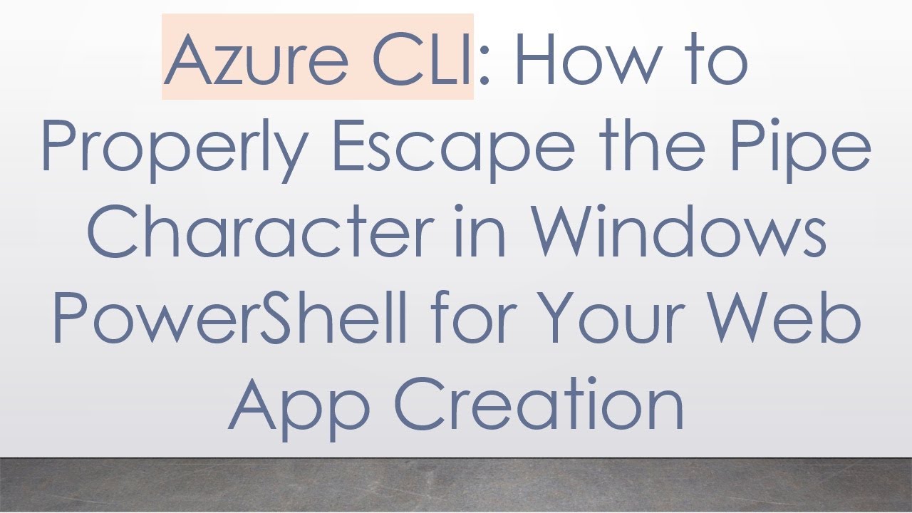 Azure CLI: How to Properly Escape the Pipe Character in Windows PowerShell for Your Web App Creation