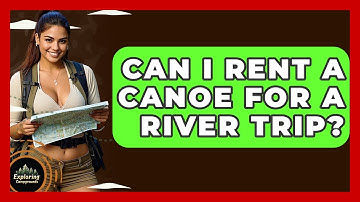 Can I Rent A Canoe For A River Trip? - Exploring Campgrounds