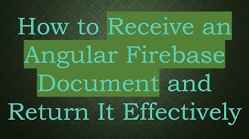 How to Receive an Angular Firebase Document and Return It Effectively