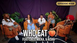 Episode #358 | Who Eat 🍑 feat. CoCo, Mieka, & Aisha