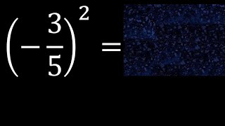 (-3/5)^2 exponent 2 , negative fraction with exponent minus 3/5