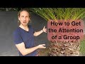 How to speak in front of a group and How to get people’s attention - Public Speaking Tips