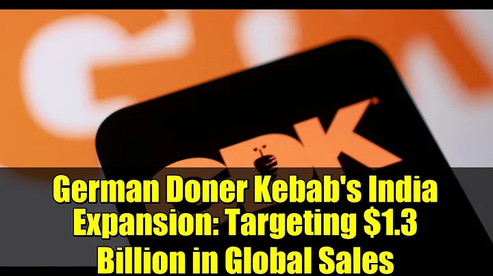 German Doner Kebab's India Expansion: Targeting $1.3 Billion in Global Sales
