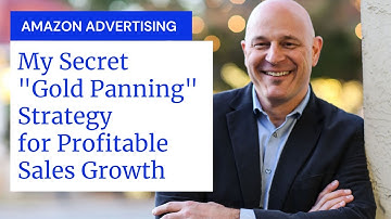 Amazon Ad Strategy | My Secret "Gold Panning" Strategy for Profitable Sales Growth