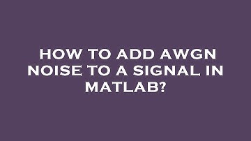 How to add awgn noise to a signal in matlab?