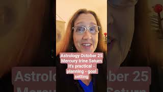 Astrology October 25 Mercury trine Saturn It's practical - planning - goal setting